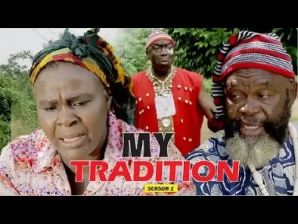 Video: My Tradition [Season 2] - Latest Nigerian Nollywoood Movies 2018